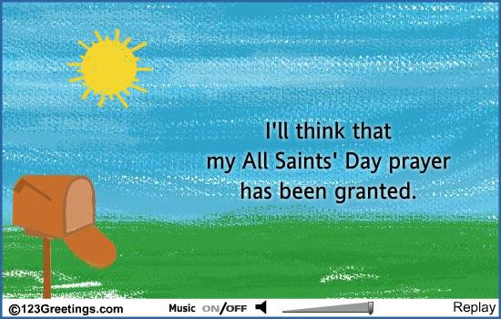 Happy All Saints Day i’ll think that my all saints day prayer has been granted