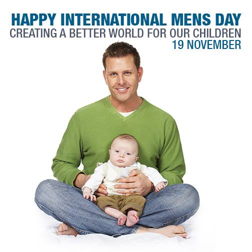 Happy International Mens Day Creating A Better World For Our Children