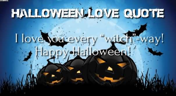 I love you every witch way Happy Halloween