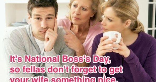 It's National Boss's Day So Fellas Don't Forget To Get Your Wife Something Nice