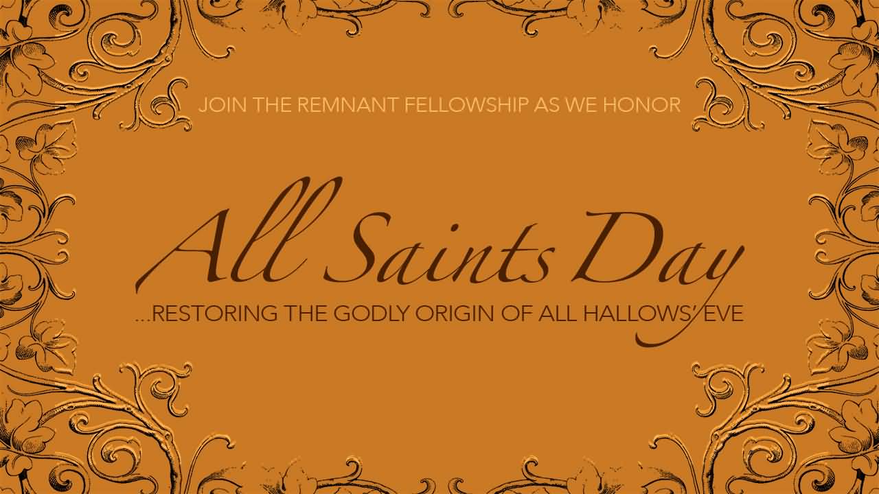 Join The Reminant Fellowship As We Honor All All Saints Day Restoring The Godly Origin Of All Hallows Eve