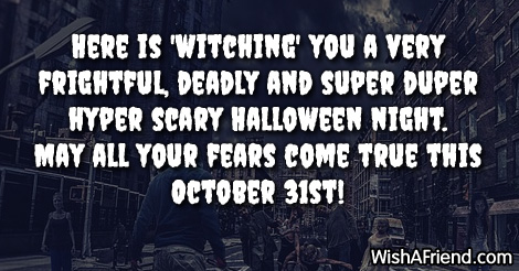 May all your fear come true htis october 31st happy halloween