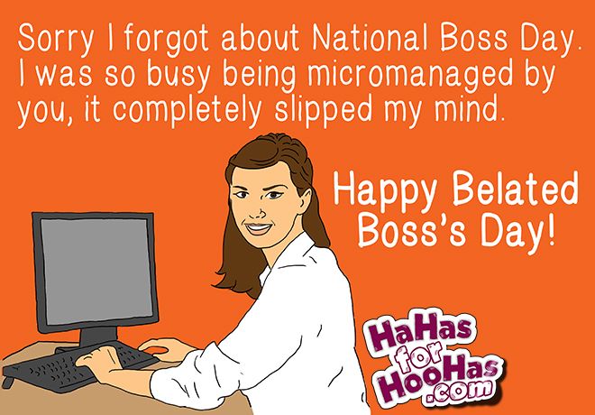 Sorry I Forget About National Boss Day Happy Belated Boss’s Day