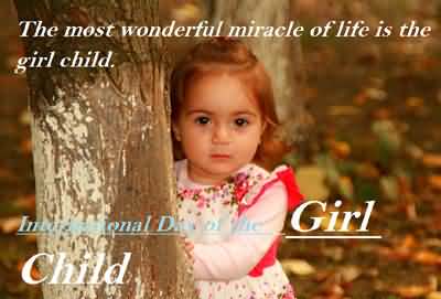 The Most Wonderful Miracle Of LIfe Is The Girl Child Happy International Day of the Girl Child