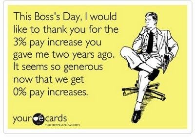 This Boss's Day I Would Like To Thank You For The 3 Percent Pay Increase You Gave Me Two Years Ago