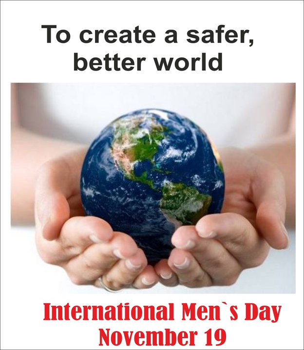 To create a safer better world International Men’s day november 19