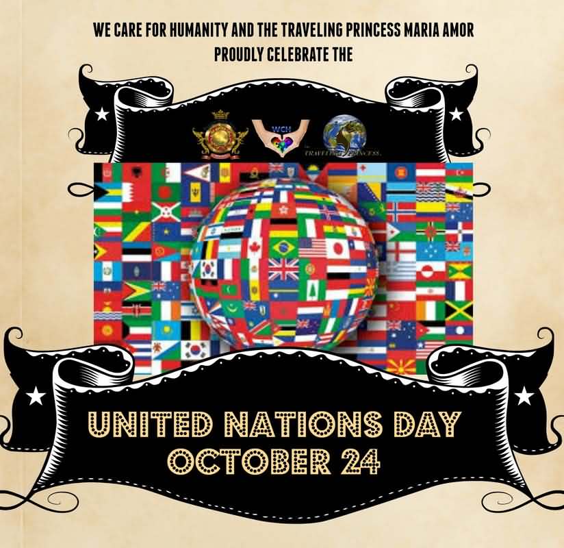 We Care For Humanity And The Traveling Princess Maria Amor Proudly Celebrate The United Nations Day October 24