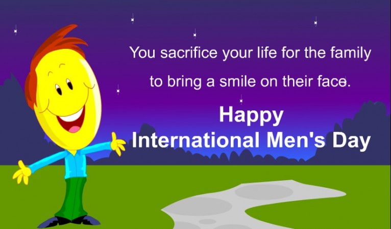 You Sacrifice Your life For The Family To Bring A Smile On Their Face happy International Mens Day