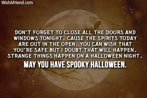 You can wish that you’re safe but i doubt that will happen strange things happen on a Halloween Night Happy Halloween