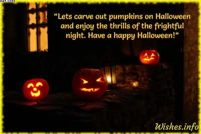 lets carve out pumpkins on halloween and enjoy the thrill of the frightful night have a Happy Halloween