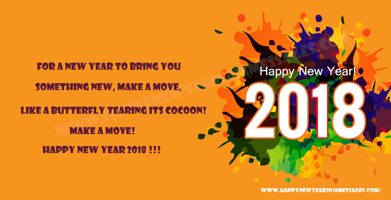 For a new year to bring you something new, make a move, like a butterfly tearing its cocoon make a move Happy New Year 2018