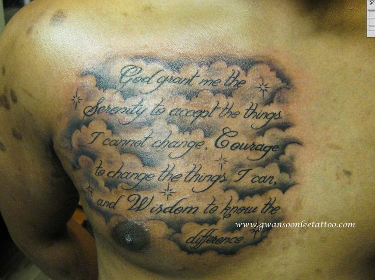 God grant me the serenity to accept the things I cannot change, the courage to change the things I can, and the wisdom to know the difference. – Quote Tattoo on Chest