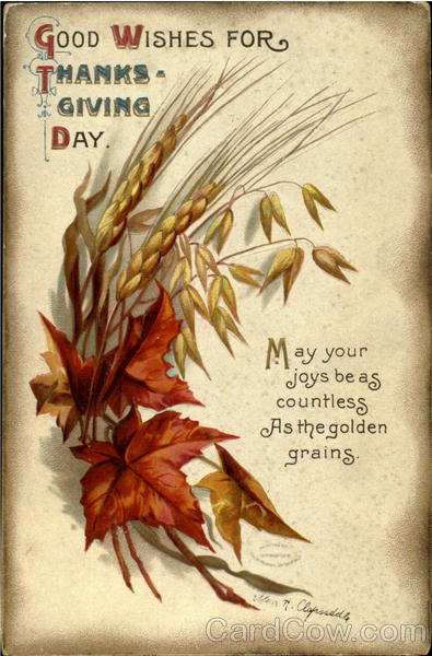 Good wishes for Thanksgiving Day May your joys be as countless as the golden grains