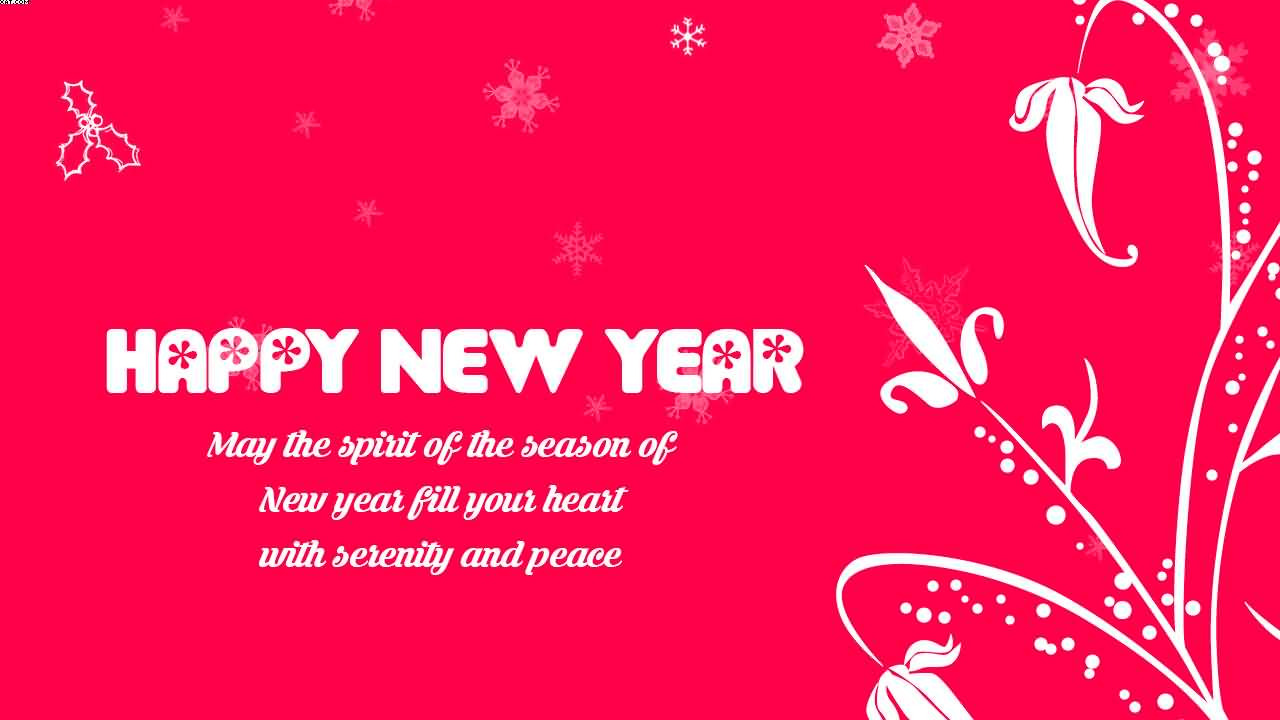 Happy New Year may the spirit of the season of new year fill your heart with serenity and peace