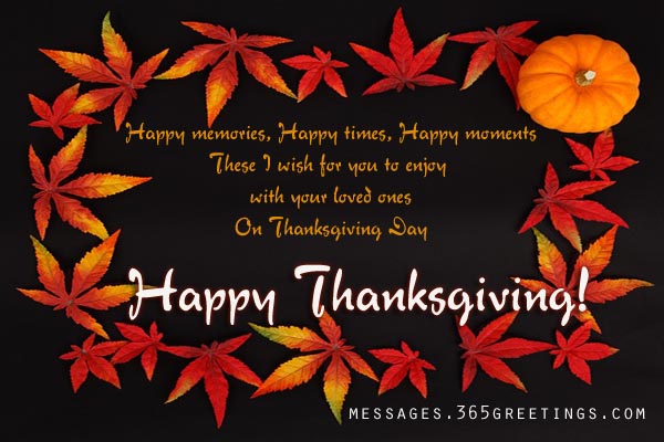 Happy memories Happy times Happy moments these i wish for you to enjoy with your loved ones Happy Thanksgiving