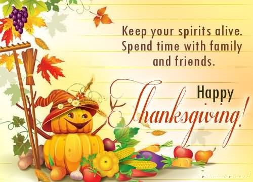 Keep Your spirits Alive. Spent time With family And friends happy Thanksgiving