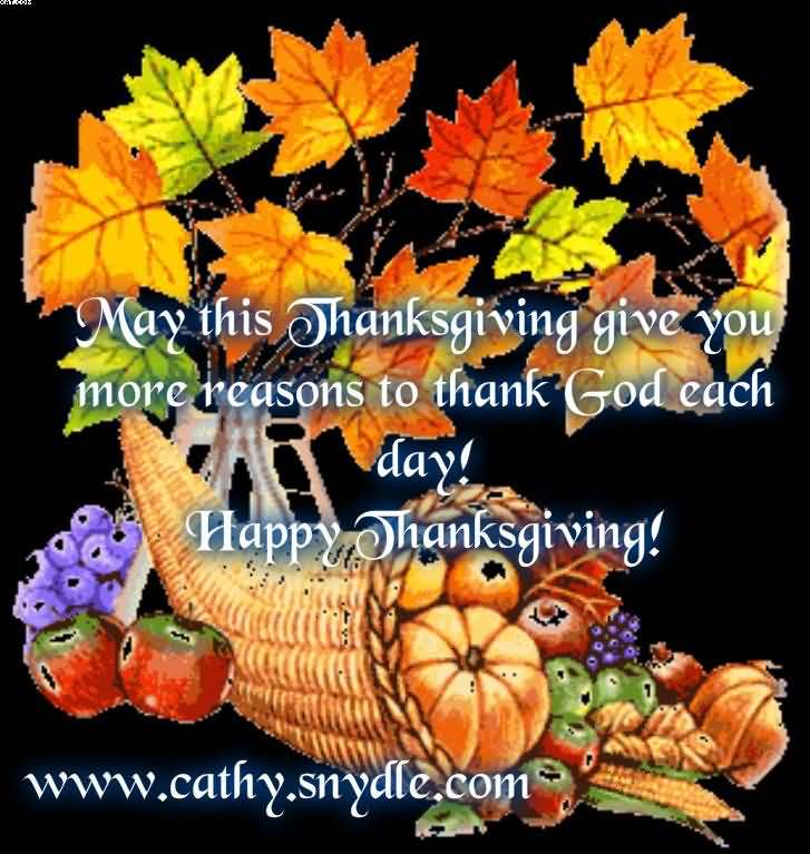 May this thanksgiving give you more reasons to thank god each day Happy Thanksgiving