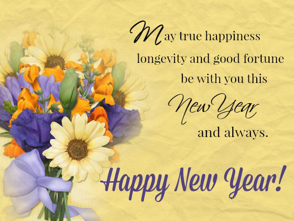 May true happiness longevity and good fortune be with you this new year and always Happy New Year