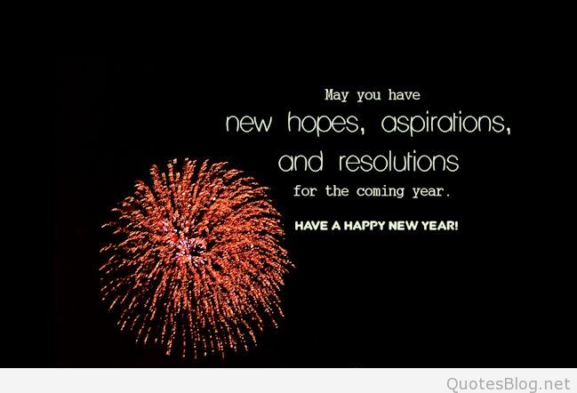 May you have new hopes aspirations and resolutions for the coming year Happy New Year