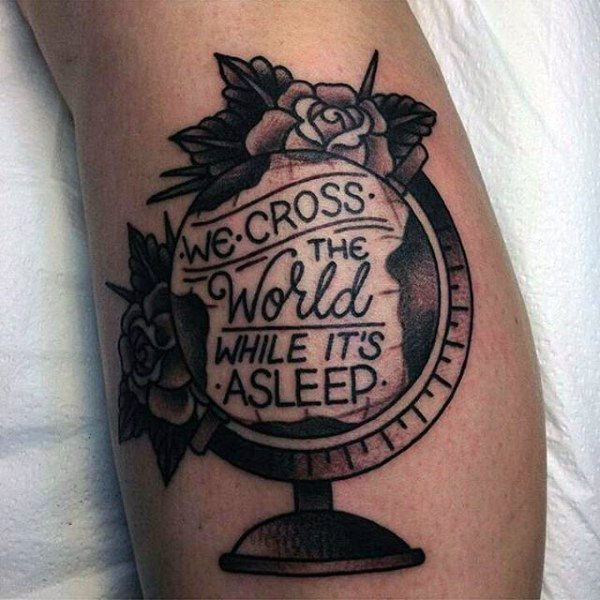 Old School Globe Tattoo With Wording We Cross The World While It’s Asleep