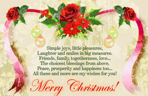 Peace prosperity and happiness too all these and more are my wishes for you Merry Christmas