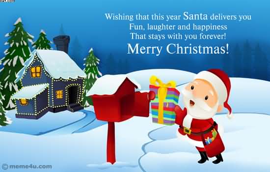 Wishing that this year Santa delivers you fun laughter and happiness that stay with you forever Merry Christmas