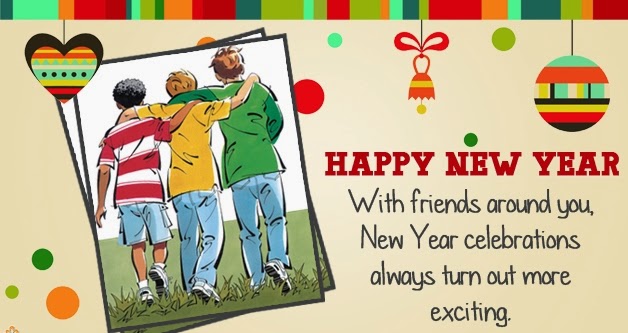 With friends around you New Year celebrations always turn out more exciting Happy New Year