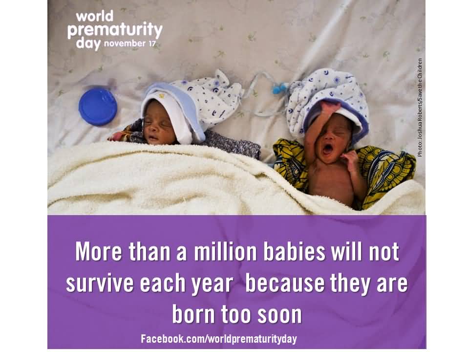 World Prematurity Day November 17 More than A Million babies will Not Survive each year because they are born too soon