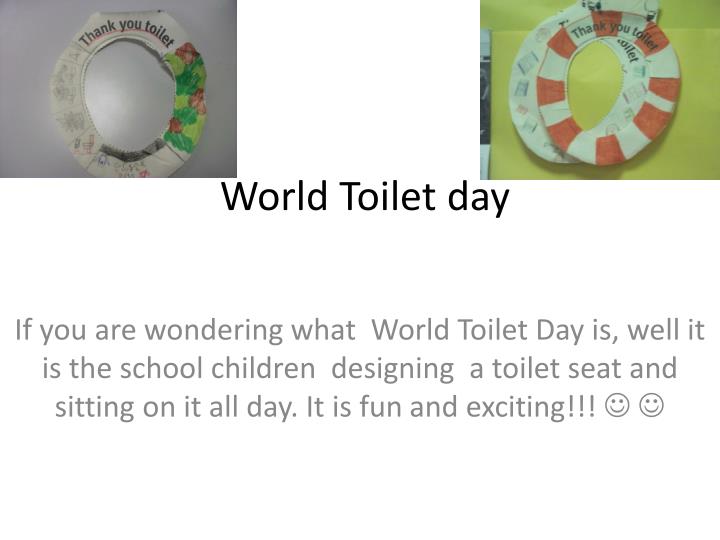 World Toilet Day If You Are Wondering What World Toilet Day Is Well It Is The School Children Designing A Toilet Seat And Sitting On It All Day