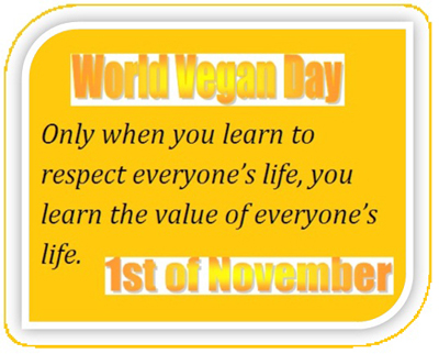 World Vegan Day Only When You Learn To Respect everyone's Life, You Learn The value Of Everyone'Life.