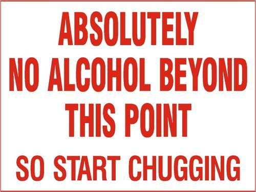 Absolutely No Alcohol Beyond This Point So Start Chugging Funny Alcohol