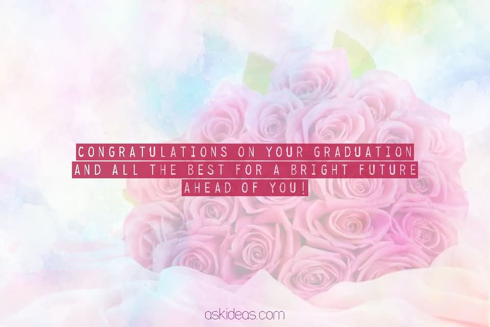 Congratulations on your graduation & All the best for a bright future ahead of you!