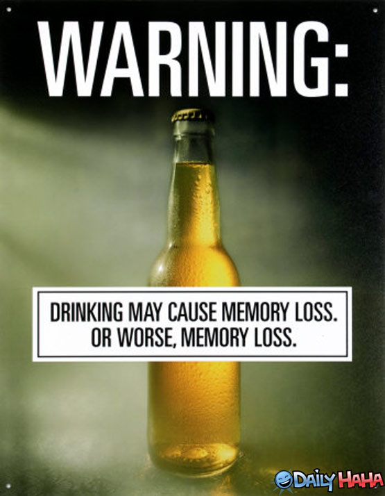 Drinking May Cause Memory Loss Funny Alcohol