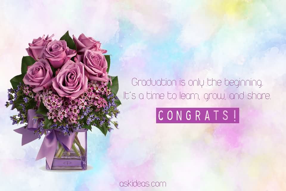 Graduation is only the beginning. It’s a time to learn, grow, and share. Congrats!
