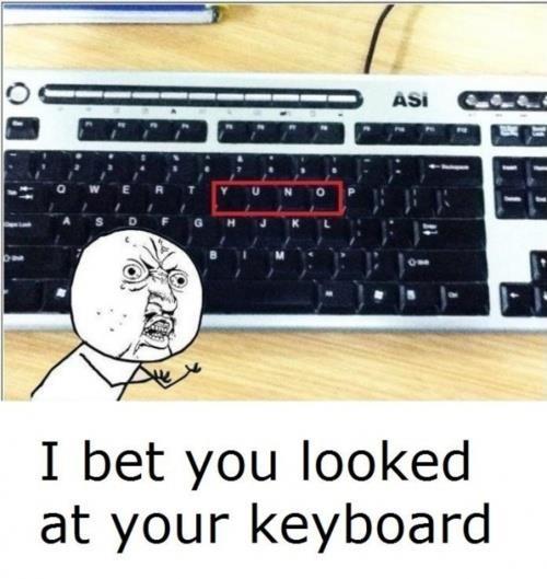 I Bet You Looked At Your Keyboard Funny Technology Picture