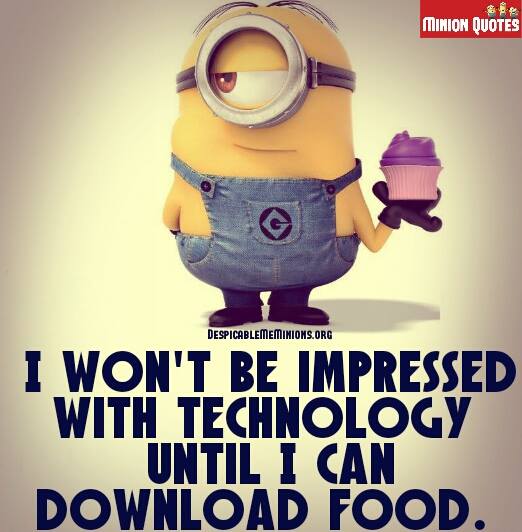 I Won’t Be Impressed With Technology Until I Can Download Food Funny Technology Joke