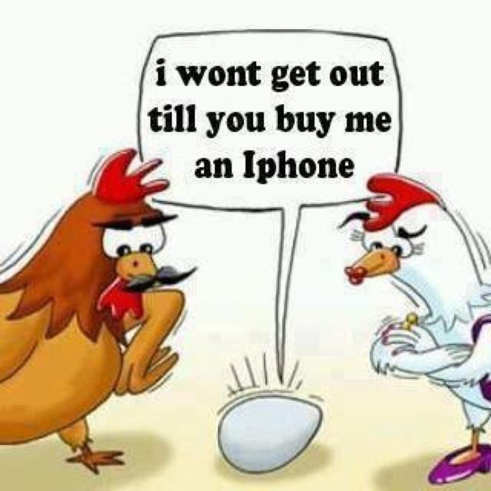 I Wont Get Out Of The Egg Till You Buy Me An Iphone Funny Technology