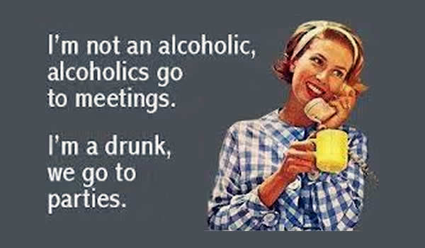 I’m Not An Alcoholic, Alcoholics Go To Meetings Funny Alcohol Meme