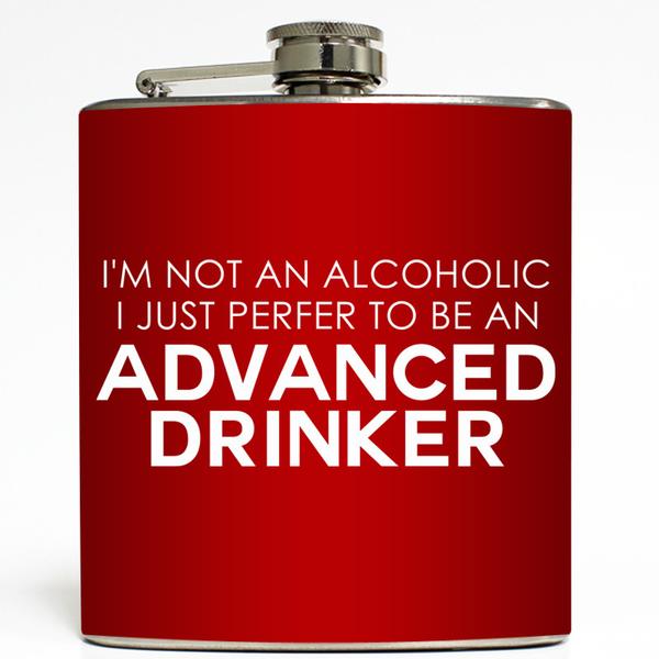 I’m Not An Alcoholic I Just Perfer To Be An Advanced Drinker Funny Alcohol Flask