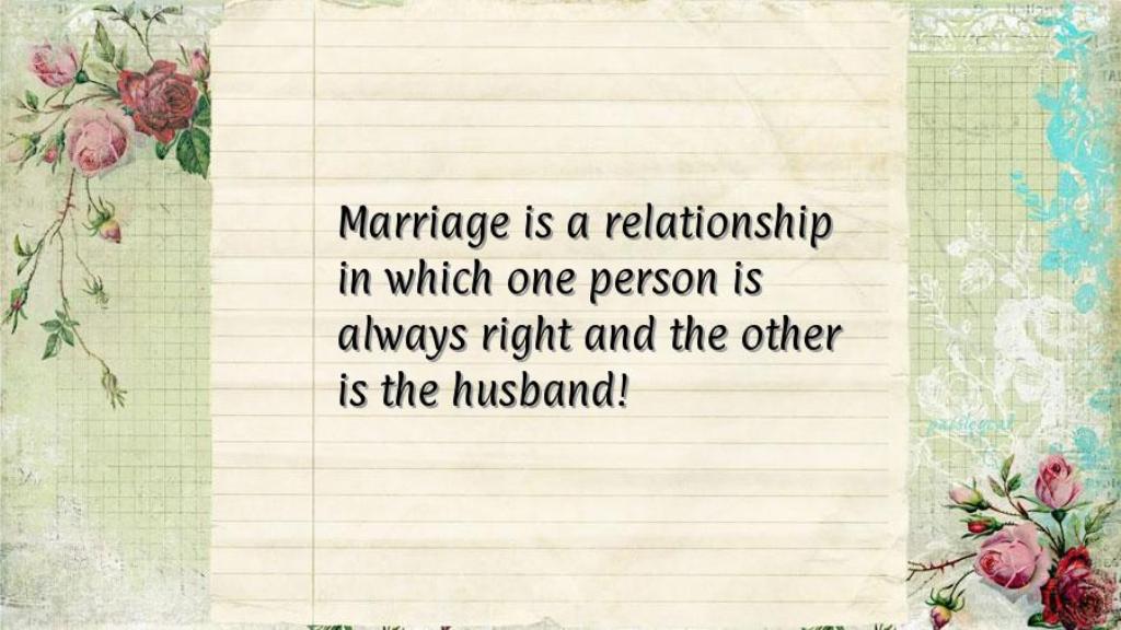 Marriage Is A Relationship In Which One Person Is Always Right And The Other Is the Husband Funny Marriage Joke