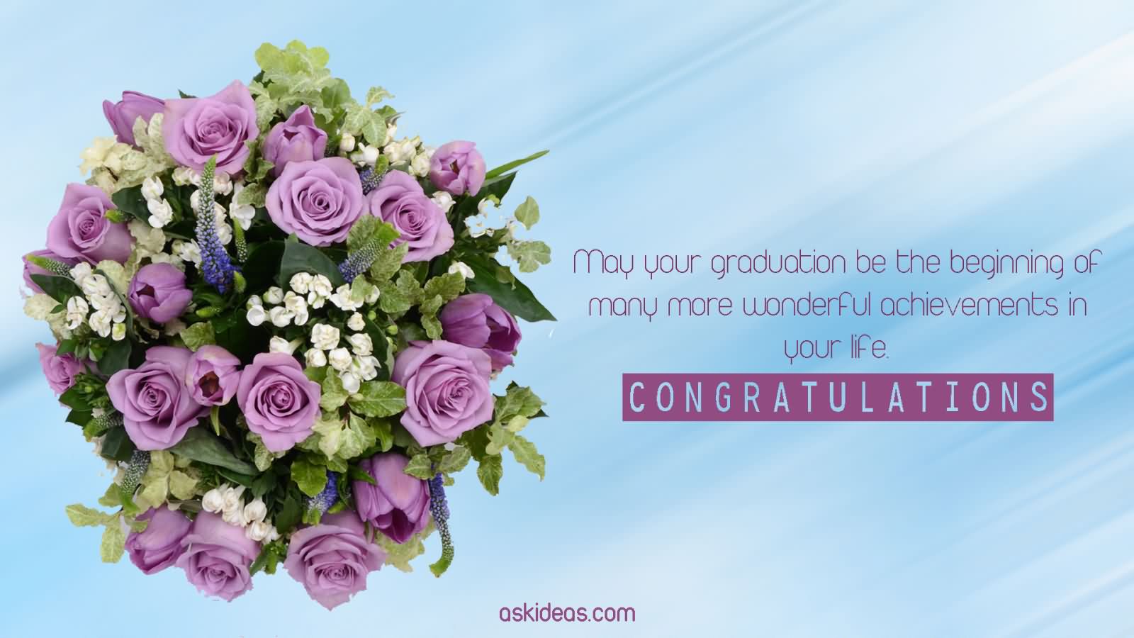 May your graduation be the beginning of many more wonderful achievements in your life. Congratulations.