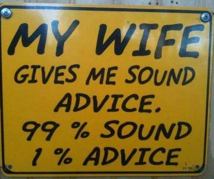 My Wife Gives Me Sound Advice 99 percent Sound 1 Percent Advice Funny Marriage Joke