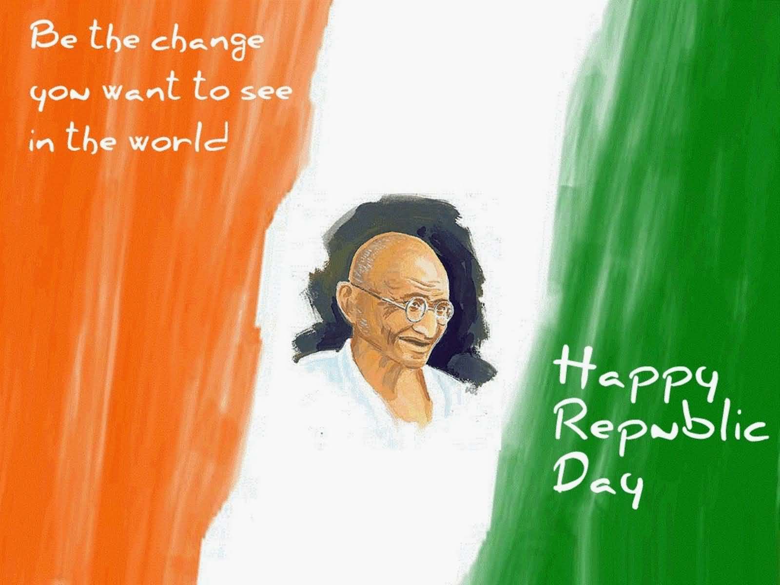 Be The Change You Want To See In This World Happy Republic Day Mahatma Gandhi Portrait