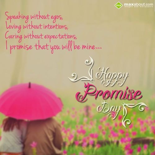 Happy promise day 2018 speaking without egos, loving without intentions, caring without expectations, i promise that you will be mine