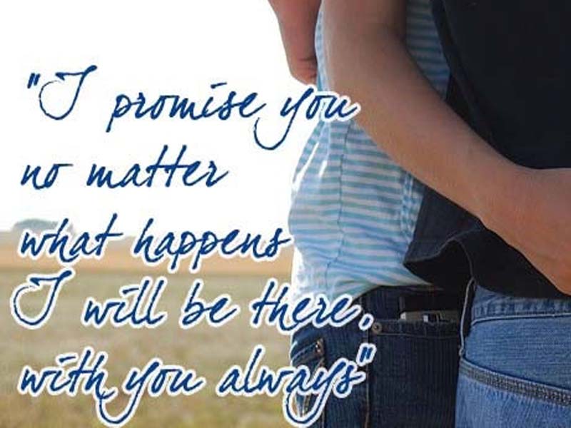 I promise you no matter what happens i will be there, with you always happy promise day