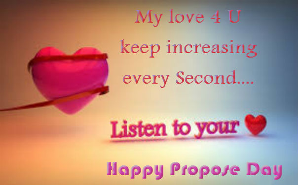 My love for you keep increasing every second lister to your heart happy propose day