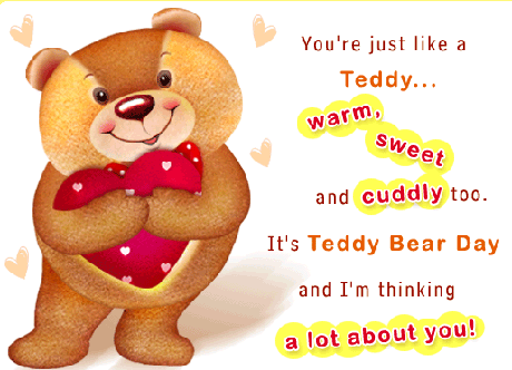 You’re just like a teddy warm sweet and cuddly too Happy Teddy Day