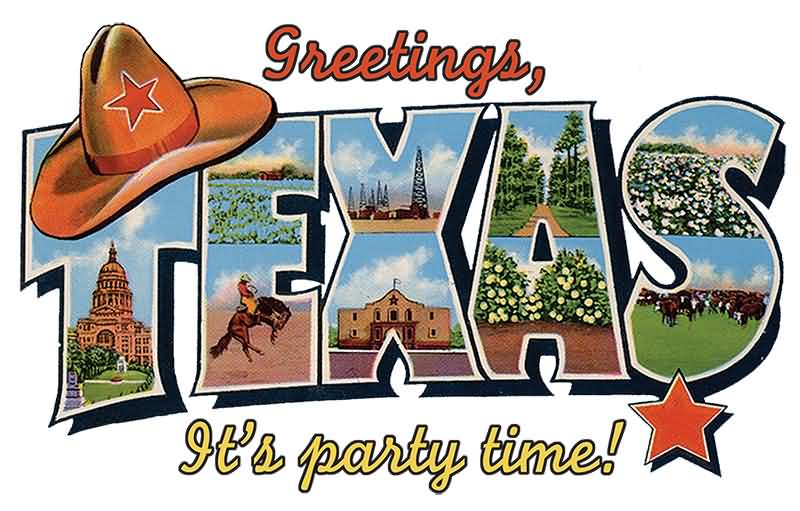 Greetings Texas It’s Party Time Happy Texas Independence Day