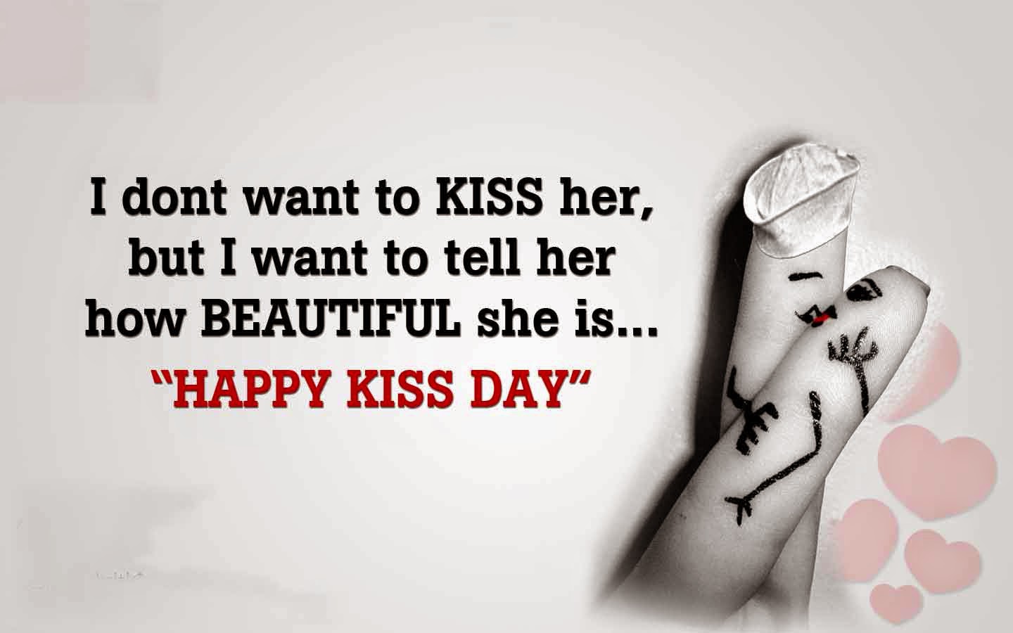 I don’t want to kiss her but i want to tell her how beautiful she is Happy Kiss Day