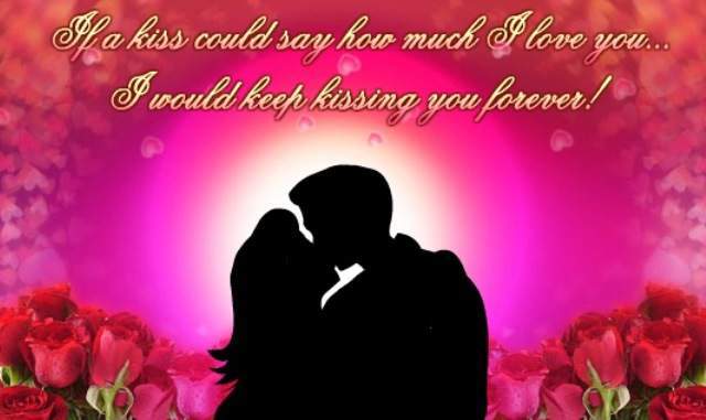 If a kiss could say how much i love you i would keep kissing you forever Happy Kiss Day